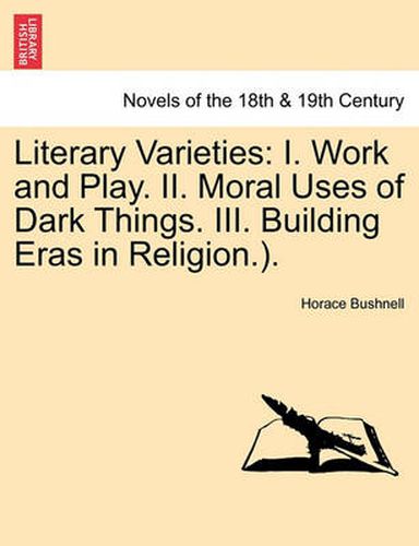 Cover image for Literary Varieties: I. Work and Play. II. Moral Uses of Dark Things. III. Building Eras in Religion.).