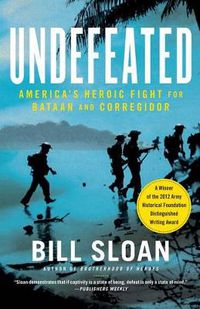 Cover image for Undefeated: America's Heroic Fight for Bataan and Corregidor