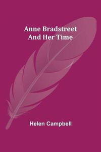 Cover image for Anne Bradstreet and Her Time