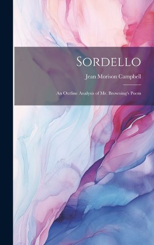 Cover image for Sordello; an Outline Analysis of Mr. Browning's Poem
