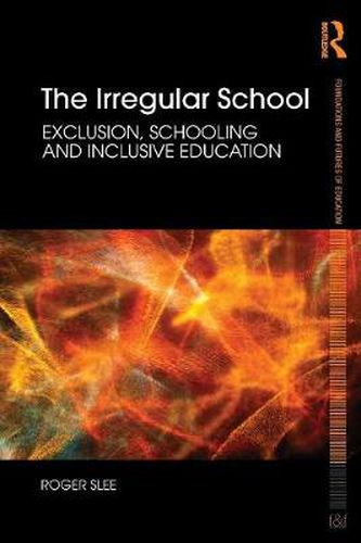 Cover image for The Irregular School: Exclusion, schooling and inclusive education