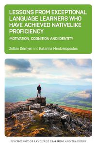 Cover image for Lessons from Exceptional Language Learners Who Have Achieved Nativelike Proficiency: Motivation, Cognition and Identity