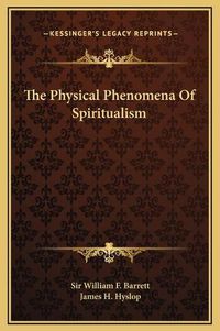 Cover image for The Physical Phenomena of Spiritualism