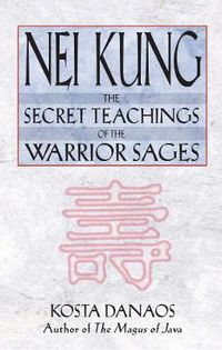 Cover image for Nei Kung: The Secret Teachings of the Warrior Sages