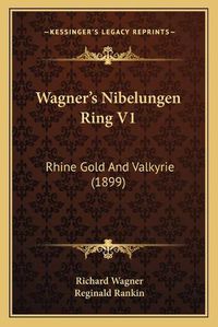 Cover image for Wagneracentsa -A Centss Nibelungen Ring V1: Rhine Gold and Valkyrie (1899)