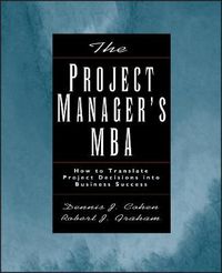 Cover image for The Project Manager's MBA: How to Translate Project Decisions into Business Success