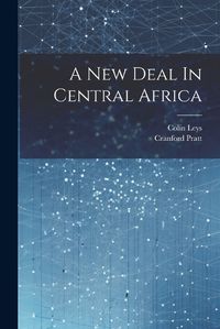 Cover image for A New Deal In Central Africa