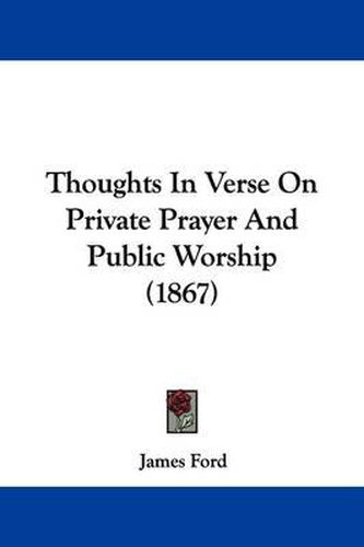 Cover image for Thoughts In Verse On Private Prayer And Public Worship (1867)