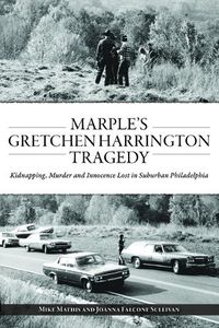 Cover image for Marple's Gretchen Harrington Tragedy: Kidnapping, Murder and Innocence Lost in Suburban Philadelphia