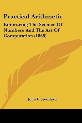 Cover image for Practical Arithmetic: Embracing the Science of Numbers and the Art of Computation (1868)