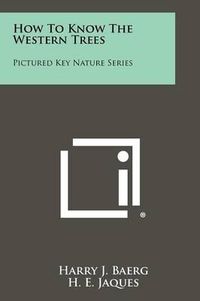 Cover image for How to Know the Western Trees: Pictured Key Nature Series