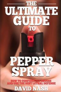 Cover image for The Ultimate Guide to Pepper Spray: How to Confidently Choose and Use the Best Less Lethal Defense