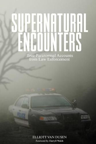 Cover image for Supernatural Encounters: True Paranormal Accounts from Law Enforcement