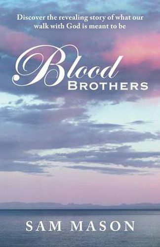 Cover image for Blood Brothers: Discover the Revealing Story of What Our Walk with God Is Meant to Be