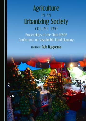 Cover image for Agriculture in an Urbanizing Society Volume Two: Proceedings of the Sixth AESOP Conference on Sustainable Food Planning