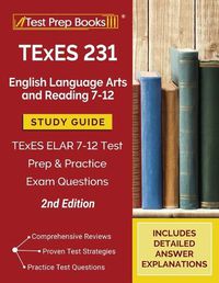 Cover image for TExES 231 English Language Arts and Reading 7-12 Study Guide: TExES ELAR 7-12 Test Prep and Practice Exam Questions [2nd Edition]