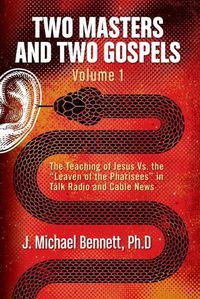 Cover image for Two Masters and Two Gospels, Volume 1: The Teaching of Jesus Vs. The Leaven of the Pharisees in Talk Radio and Cable News