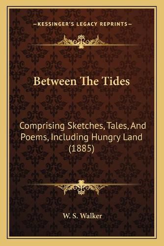 Between the Tides: Comprising Sketches, Tales, and Poems, Including Hungry Land (1885)