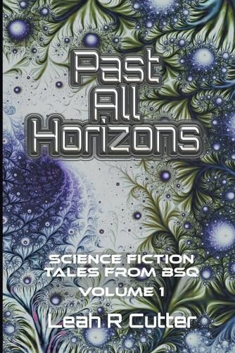 Cover image for Past All Horizons: Science Fiction Tales from BSQ