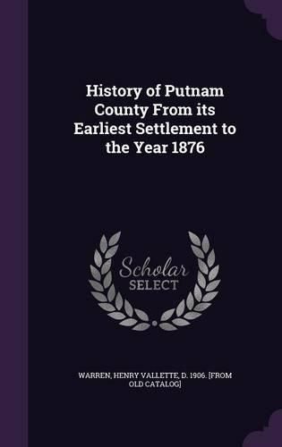 Cover image for History of Putnam County from Its Earliest Settlement to the Year 1876