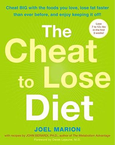Cover image for The Cheat to Lose Diet: Cheat BIG with the Foods You Love, Lose Fat Faster Than Ever Before, and Enjoy Keeping It Off!