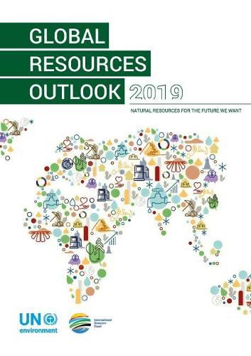 Global resources outlook 2019: natural resources for the future we wanted