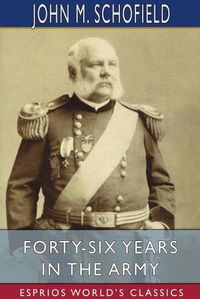 Cover image for Forty-Six Years in the Army (Esprios Classics)