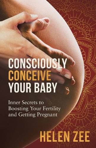 Cover image for Consciously Conceive Your Baby: Inner Secrets to Boost Your Fertility and Getting Pregnant