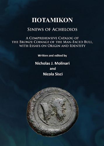 Cover image for Potamikon: Sinews of Acheloios: A Comprehensive Catalog of the Bronze Coinage of the Man-Faced Bull, with Essays on Origin and Identity