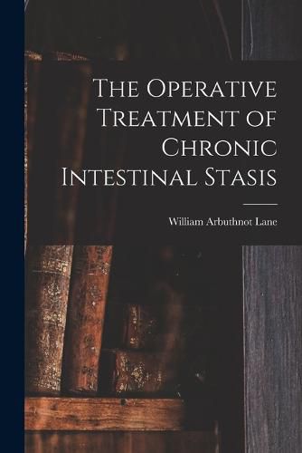 Cover image for The Operative Treatment of Chronic Intestinal Stasis