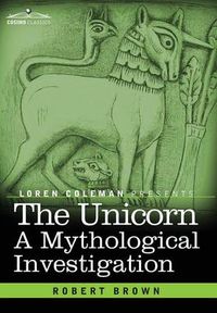 Cover image for The Unicorn: A Mythological Investigation