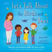 Cover image for Let's Talk About the Birds and the Bees: Starting conversations about the facts of life (From how babies are made to puberty and healthy relationships)