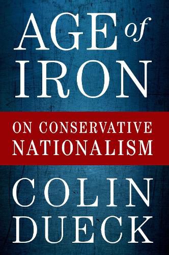 Cover image for Age of Iron: On Conservative Nationalism