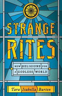 Cover image for Strange Rites: New Religions for a Godless World