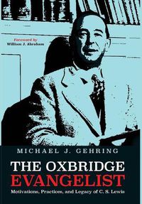 Cover image for The Oxbridge Evangelist: Motivations, Practices, and Legacy of C.S. Lewis