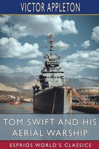 Cover image for Tom Swift and His Aerial Warship (Esprios Classics)