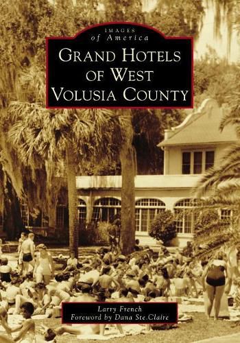 Cover image for Grand Hotels of West Volusia County