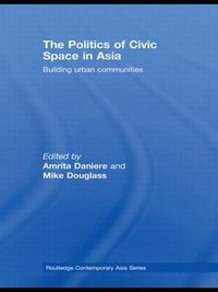 Cover image for The Politics of Civic Space in Asia: Building Urban Communities