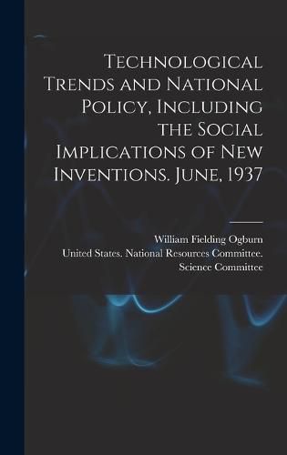 Cover image for Technological Trends and National Policy, Including the Social Implications of new Inventions. June, 1937