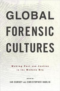 Cover image for Global Forensic Cultures: Making Fact and Justice in the Modern Era