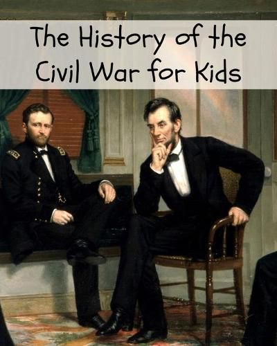 Cover image for The History of the Civil War for Kids