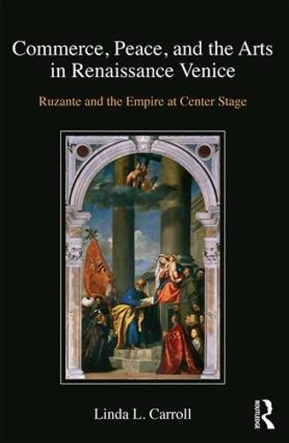 Cover image for Commerce, Peace, and the Arts in Renaissance Venice: Ruzante and the Empire at Center Stage