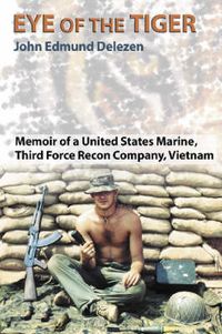 Cover image for Eye of the Tiger: Memoir of a United States Marine, Third Force Recon Company, Vietnam