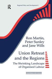 Cover image for Union Retreat and the Regions: The Shrinking Landscape of Organised Labour