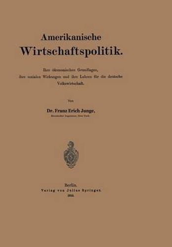 Cover image for Amerikanische Wirtschaftspolitik: Ihre OEkonomischen Grundlagen, Ihre Sozialen Wirkungen Und Ihre Lehren Fur Die Deutsche Volkswirtschaft