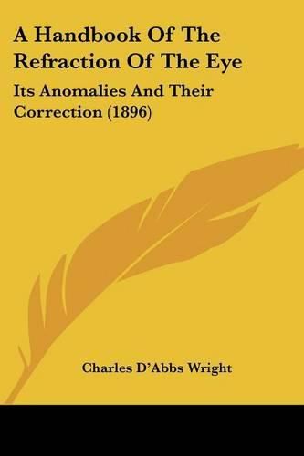 A Handbook of the Refraction of the Eye: Its Anomalies and Their Correction (1896)