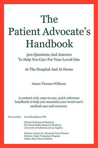 Cover image for The Patient Advocate's Handbook 300 Questions and Answers to Help You Care for Your Loved One at the Hospital and at Home