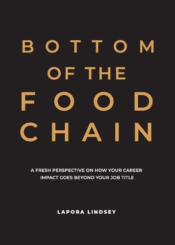 Cover image for Bottom of the Food Chain: A Fresh Perspective on How Your Career Impact Goes Beyond Your Job Title