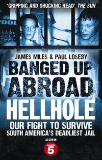 Cover image for Banged Up Abroad: Hellhole: Our Fight to Survive South America's Deadliest Jail