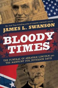 Cover image for Bloody Times: The Funeral of Abraham Lincoln and the Manhunt for Jefferson Davis